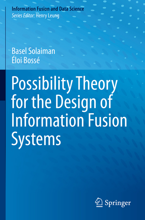 Possibility Theory for the Design of Information Fusion Systems - Basel Solaiman, Éloi Bossé