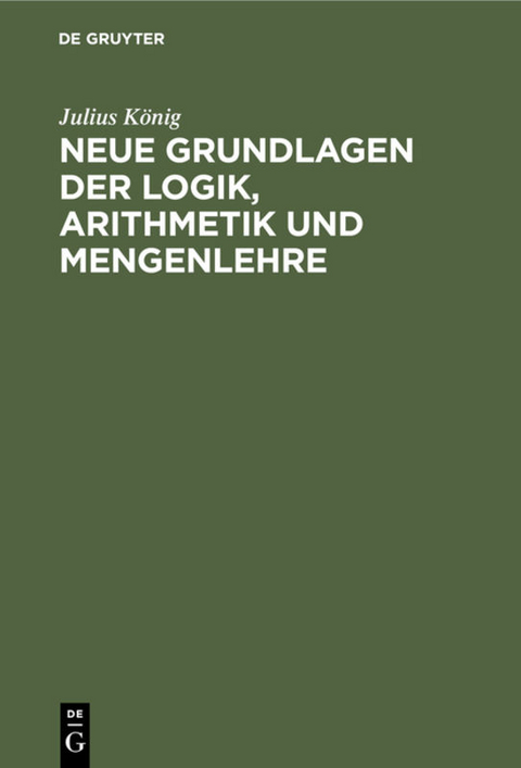 Neue Grundlagen der Logik, Arithmetik und Mengenlehre - Julius König