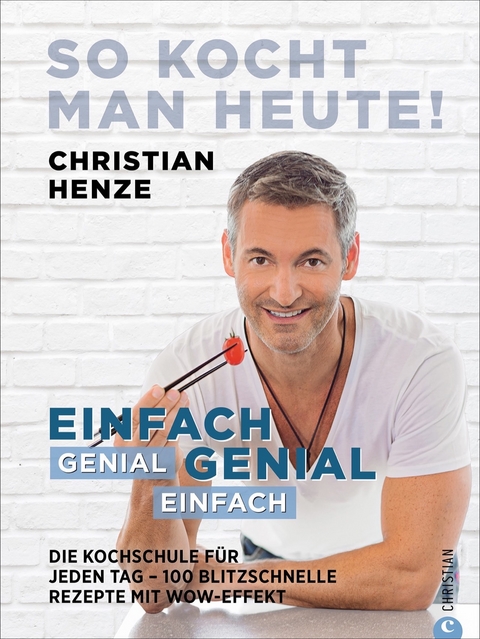 So kocht man heute! - Christian Henze