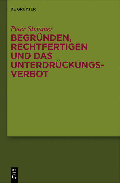 Begründen, Rechtfertigen und das Unterdrückungsverbot - Peter Stemmer