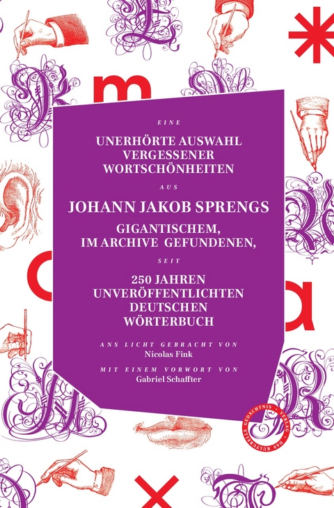 Unerhörte Auswahl vergessener Wortschönheiten aus Johann Jakob Sprengs gigantischem, im Archive gefundenen, seit 250 Jahren unveröffentlichten Deutschen Wörterbuch - Johann Jacob Spreng, Nicolas Fink