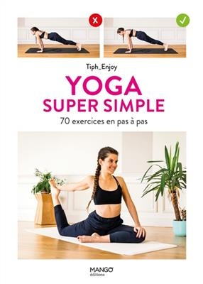 Yoga super simple : 70 exercices en pas à pas - Tiphaine Cailly