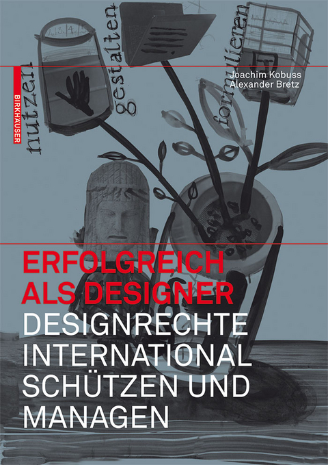 Erfolgreich als Designer – Designrechte international schützen und managen - Joachim Kobuss, Alexander Bretz