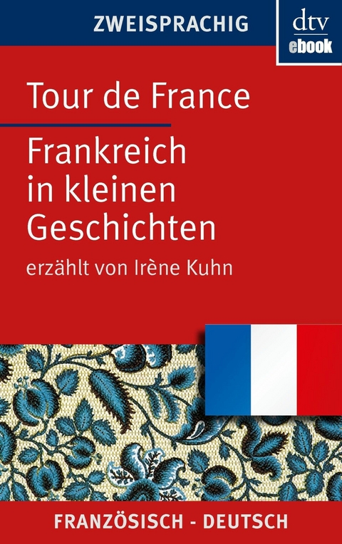 Tour de France Frankreich in kleinen Geschichten -  Irène Kuhn