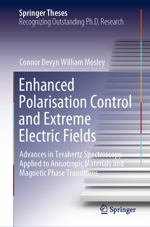 Enhanced Polarisation Control and Extreme Electric Fields - Connor Devyn William Mosley