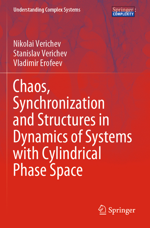 Chaos, Synchronization and Structures in Dynamics of Systems with Cylindrical Phase Space - Nikolai Verichev, Stanislav Verichev, Vladimir Erofeev