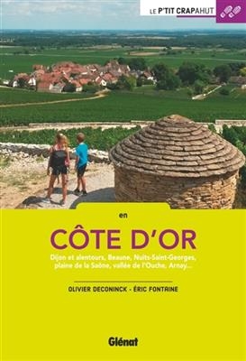 En Côte-d'Or : Dijon et alentours, Beaune, Nuits-Saint-Georges, plaine de la Saône, vallée de l'Ouche, Arnay... - Olivier Deconinck, Eric Fontaine