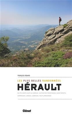 Hérault, les plus belles randonnées : du pic Saint-Loup au Caroux : autour de Frontignan, Avant-Monts, Garrigues, Lar... - François Ribard