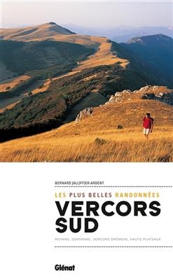 Les plus belles randonnées dans le Vercors Sud : Royans, Gervanne, Vercors drômois, hauts plateaux - Bernard Jalliffier-Ardent