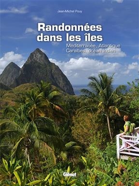 Randonnées dans les îles : Méditerranée, Atlantique, Caraïbes, océan Indien - Jean-Michel Pouy