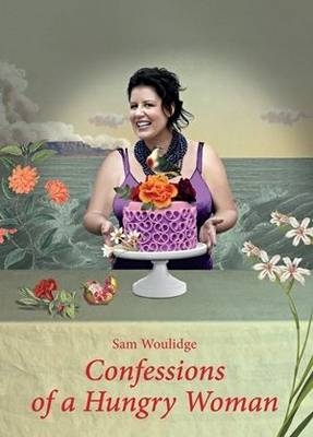 Confessions of a Hungry Woman -  Sam Woulidge