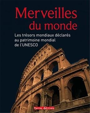 Merveilles du monde : les trésors mondiaux déclarés au patrimoine mondial de l'Unesco