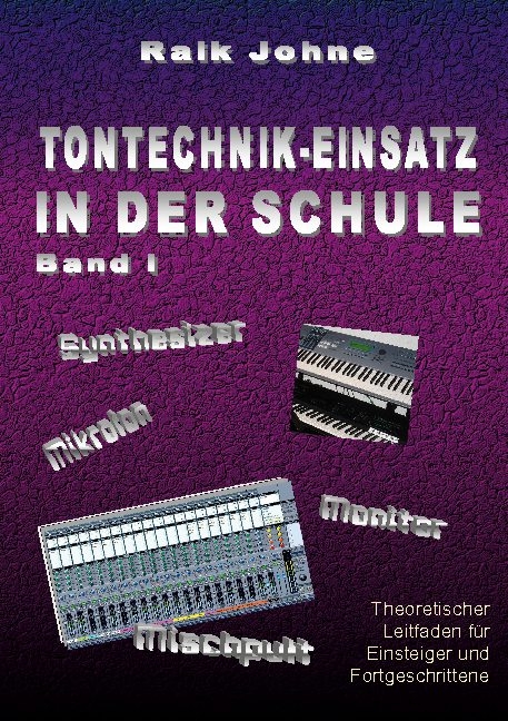 Tontechnik-Einsatz in der Schule - Band I - Raik Johne