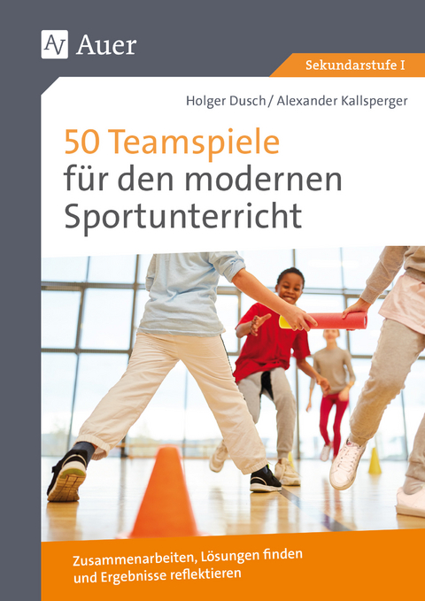 50 Teamspiele für den modernen Sportunterricht - Holger Dusch, Alexander Kallsperger