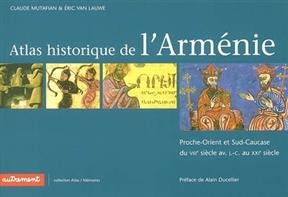 Atlas historique de l'Arménie : Proche-Orient et Sud-Caucase du VIIIe siècle av. J.-C. au XXIe siècle - C. Van Lauwe Mutafian  E.