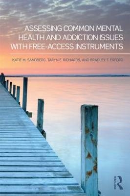 Assessing Common Mental Health and Addiction Issues With Free-Access Instruments -  Bradley T. Erford,  Taryn E. Richards,  Katie M. Sandberg