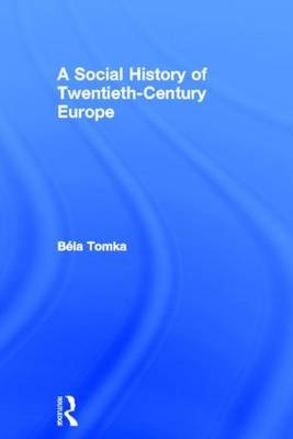 Social History of Twentieth-Century Europe -  Bela Tomka