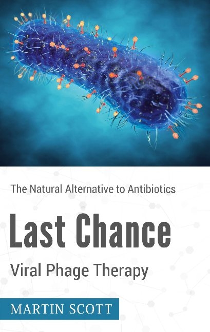 Last Chance Viral Phage Therapy - Martin Scott