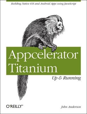 Appcelerator Titanium: Up and Running -  John Anderson