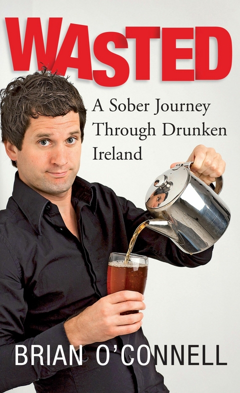 Wasted: Sober in Ireland - Brian O'Connell