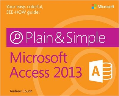 Microsoft Access 2013 Plain & Simple -  Andrew Couch