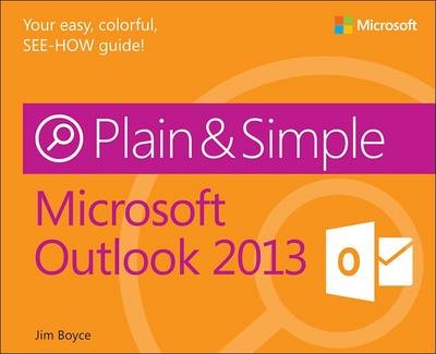 Microsoft Outlook 2013 Plain & Simple -  Jim Boyce