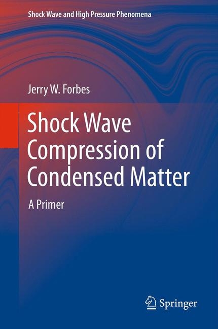 Shock Wave Compression of Condensed Matter - Jerry W Forbes