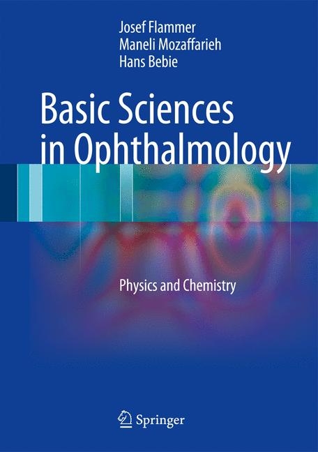 Basic Sciences in Ophthalmology - Josef Flammer, Maneli Mozaffarieh, Hans Bebie