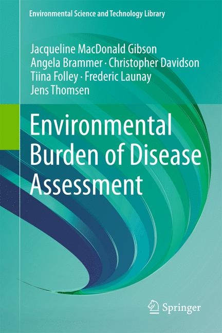 Environmental Burden of Disease Assessment - Jacqueline MacDonald Gibson, Angela Brammer, Christopher Davidson, Tiina Folley, Frederic Launay, Jens Thomsen