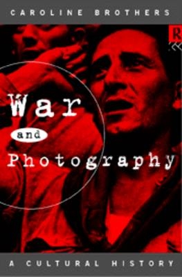 War and Photography -  Caroline Brothers