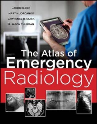 Atlas of Emergency Radiology -  Jake Block,  Martin Ivanov Jordanov,  Lawrence B. Stack,  R. Jason Thurman