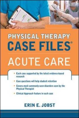 Physical Therapy Case Files: Acute Care -  Erin E. Jobst