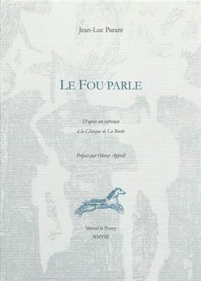 Le fou parle : d'après un entretien à la clinique de La Borde - Jean Luc Parant