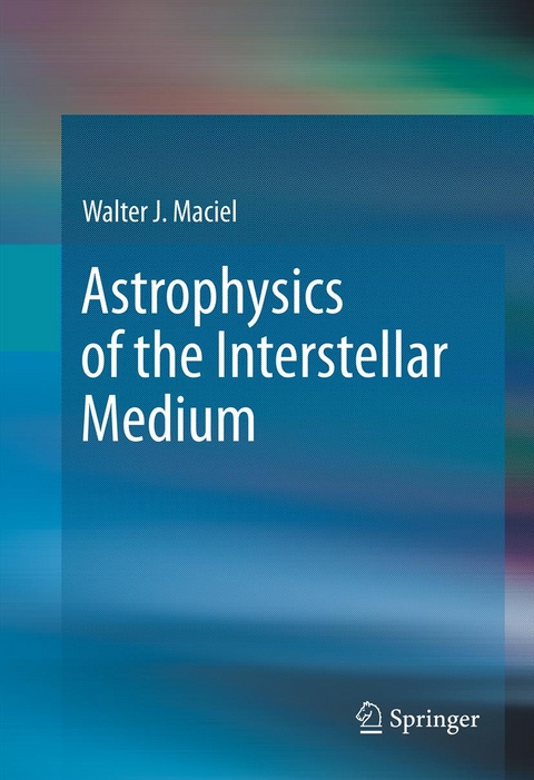 Astrophysics of the Interstellar Medium -  Walter J. Maciel