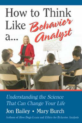 How to Think Like a Behavior Analyst -  Jon Bailey,  Mary Burch