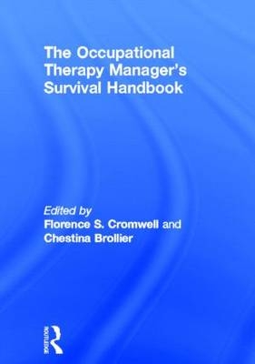 The Occupational Therapy Managers'' Survival Handbook -  Chestina Brollier,  Florence S Cromwell