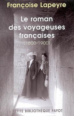 Le roman des voyageuses françaises, 1800-1900 - Francoise Lapeyre