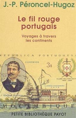 Le fil rouge portugais : voyages à travers les continents - Jean Pierre Peroncel Hugoz