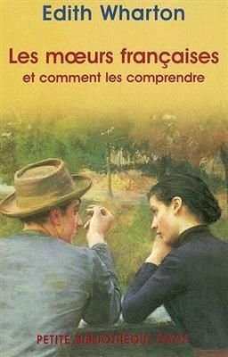 Les moeurs françaises et comment les comprendre - Edith Wharton