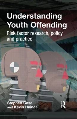 Understanding Youth Offending -  Stephen Case,  Kevin Haines