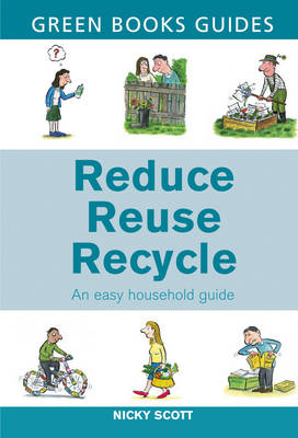 Reduce, Reuse, Recycle : An Easy Household Guide -  Nicky Scott