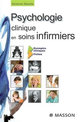 Psychologie clinique en soins infirmiers : exemples cliniques, fiches - Séverine Rézette