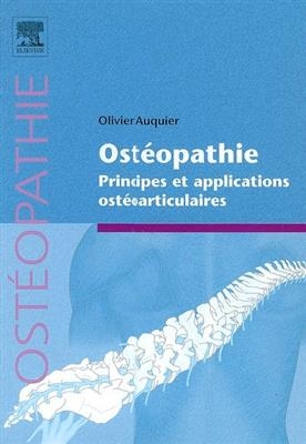 Ostéopathie : principes et applications ostéoarticulaires - Olivier Auquier