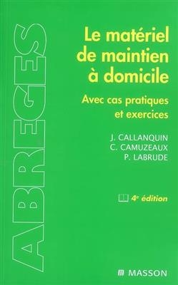 Le matériel de maintien à domicile : avec cas pratiques et exercices - Jacques Callanquin, Christian (1957-....) Camuzeaux, Pierre (1949-....) Labrude