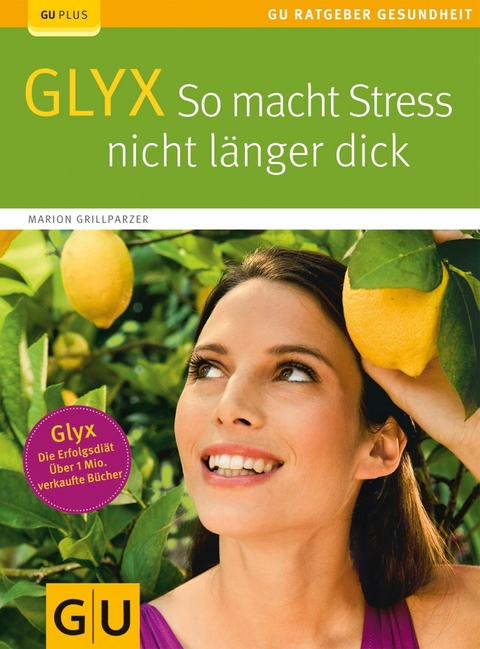 Glyx: So macht der Stress Sie nicht länger dick -  Marion Grillparzer