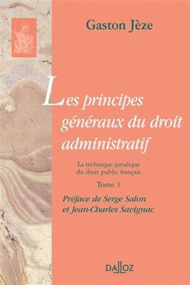 Les principes généraux du droit administratif. Vol. 1. La technique juridique du droit public français - Gaston Jeze