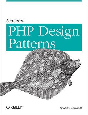 Learning PHP Design Patterns -  William Sanders