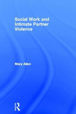 Social Work and Intimate Partner Violence -  Mary Allen