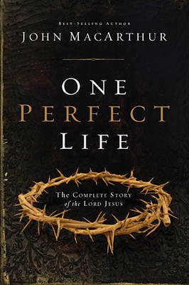 One Perfect Life -  John F. MacArthur