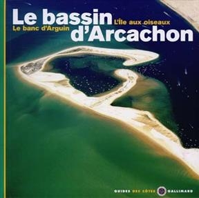 Le bassin d'Arcachon : l'île aux oiseaux, le banc d'Arguin - Jean-Louis Guéry, Eric Guillemot